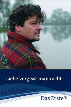 Image Liebe vergisst man nicht – Der Film